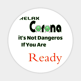 Relax Corona it's not dangeros if you are ready Magnet